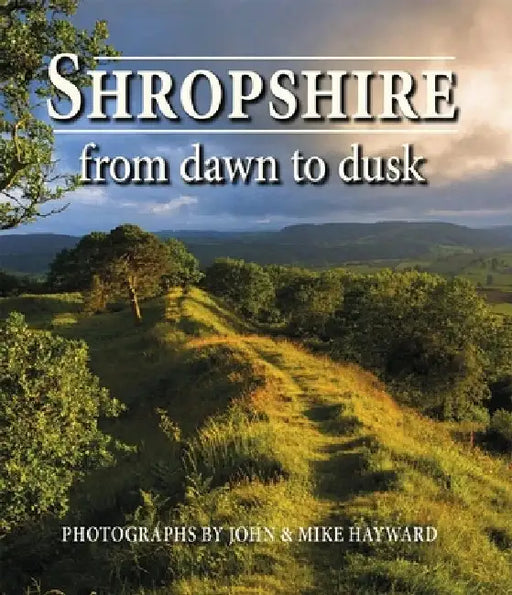 Shropshire from Dawn to Dusk by John Hayward