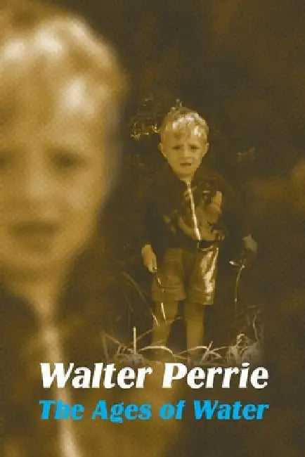 The Ages of Water by Walter Perrie