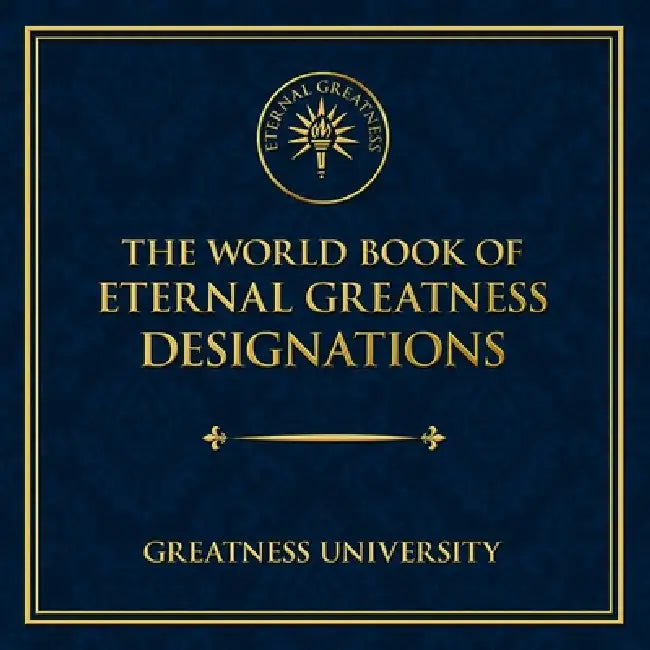 The World Book of Eternal Greatness Designations by Patrick Businge, Greatness University