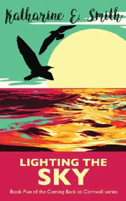 Lighting the Sky: Book Five of the Coming Back to Cornwall series by Katharine E. Smith