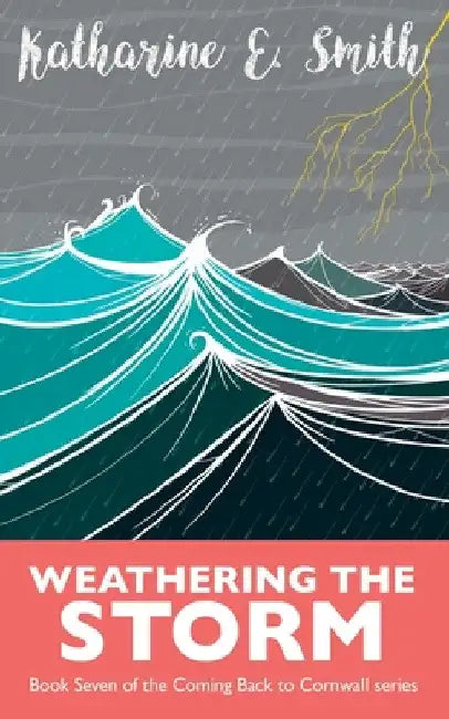 Weathering the Storm: Book Seven of the Coming Back to Cornwall series by Katharine E. Smith