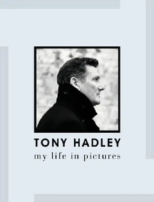 Tony Hadley: My Life in Pictures by Tony Hadley