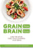 Grain Free Brain Food: Lose the grain. Care, feed & sharpen your brain by Cooknation