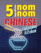 5 Ingredients Nom Nom Chinese Takeaway Kitchen: Your favourite Chinese takeaway dishes at home. Quick & easy by Cooknation