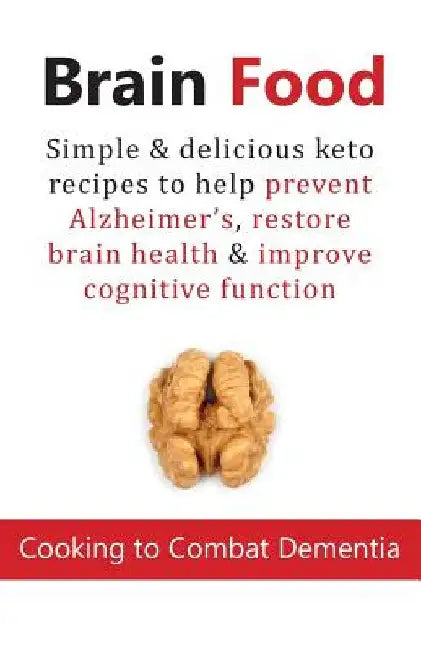 Brain Food: Cooking to Combat Dementia: Simple & delicious keto recipes to help prevent Alzheimer's, restore brain health & improve cognitive function by Cooknation