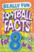 Really Fun Football Facts Book For 8 Year Olds: Illustrated Amazing Facts. The Ultimate Trivia Football Book For Kids by MacIntyre, Mickey