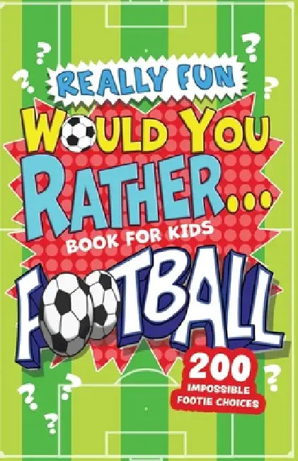 Really Fun Would You Rather Football Book For Kids: Hilarious Football Gifts For Boys & Girls. Silly Scenarios, Challenging Choices & Difficult Dilemm by Mickey MacIntyre
