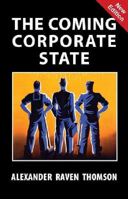 The Coming Corporate State by Alexander Raven Thomson