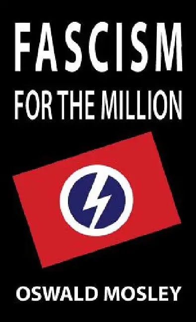 Fascism for the Million by Oswald Mosley