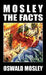 Mosley - The Facts by Oswald Mosley