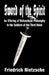 Sword of the Spirit: An Offering of Nietzschean Philosophy to the Soldiers of the Third Reich by Friedrich Nietzsche, Dietrich H. Wright