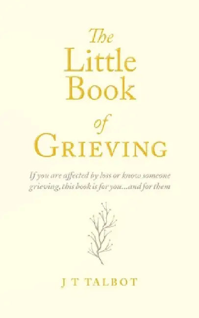 The Little Book of Grieving by J. T. Talbot