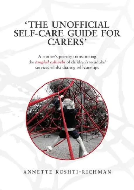 The unofficial self-care guide for carers by Annette Koshti-Richman