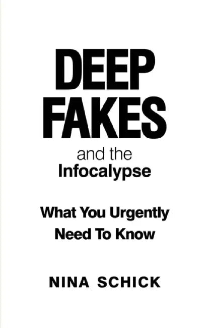 Deep Fakes and the Infocalypse by Nina Schick
