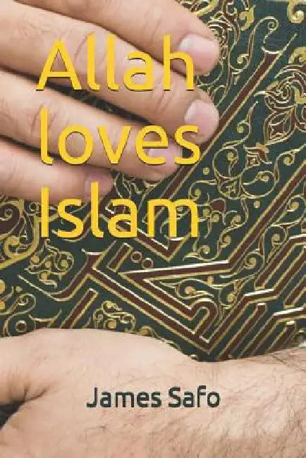 Allah loves Islam by James Safo