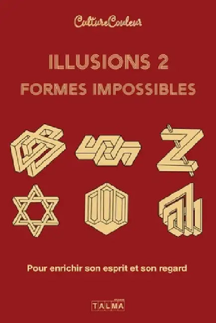 Illusions et formes impossibles 2: Pour enrichir son regard et son esprit by Culture Couleur