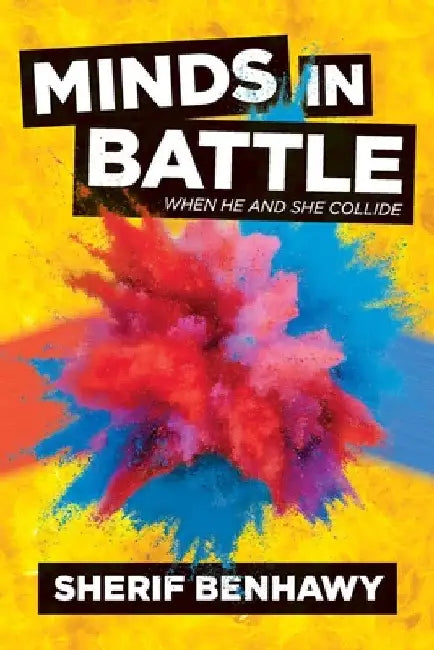 Minds in Battle: When He and She Collide by Sherif Benhawy