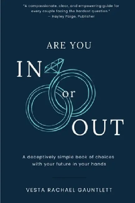 Are You In Or Out?: Choosing What is Next for Your Marriage: A deceptively simple book of choices with your future in your hands by Vesta Rachael Gauntlett