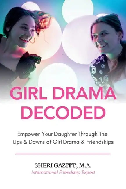 Girl Drama Decoded by Sheri Gazitt