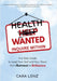 Health Wanted Inquire Within: A 5-Step Guide to Lead Your Self and Your Team from Burnout to Brilliance by Cara Lenz