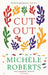 Cut Out by Michèle Roberts