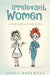 Irrelevant Women: no secret is safe once people get close by Alice Rosewell
