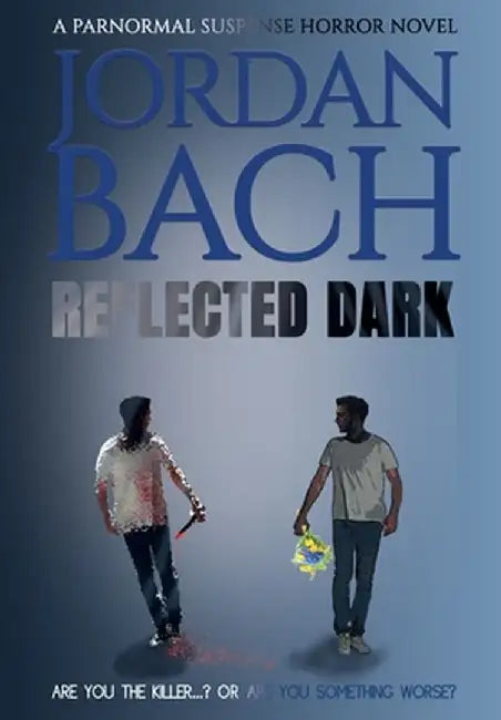 Reflected Dark: A Paranormal Suspense Horror Novel by Jordan Bach