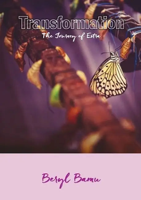 Transformation: The Journey of Extra by Beryl Bamu