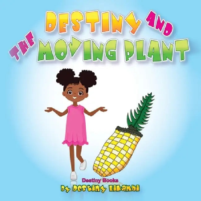 Destiny and the Moving Plant by Destiny Likambi