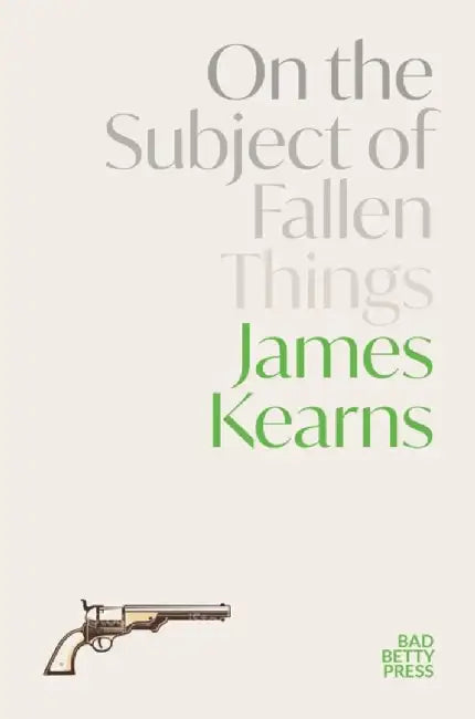 On the Subject of Fallen Things by James Kearns