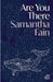 Are You There by Samantha Fain