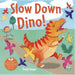 Slow Down Dino! by Emily Snape