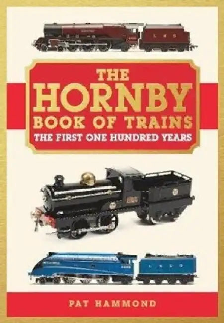 The Hornby Book of Trains: The First One Hundred Years by Pat Dargan