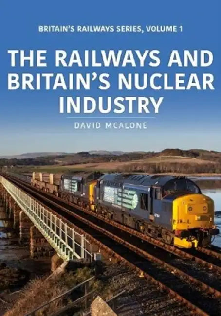 The Railways and Britain's Nuclear Industry by David McAlone