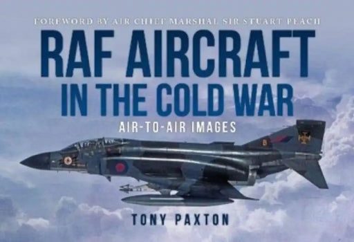 RAF Aircraft of the Cold War, 1970-90: Air-To-Air Images by Tony Paxton