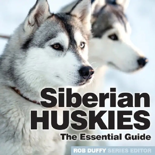 Siberian Huskies: The Essential Guide by Robert Duffy
