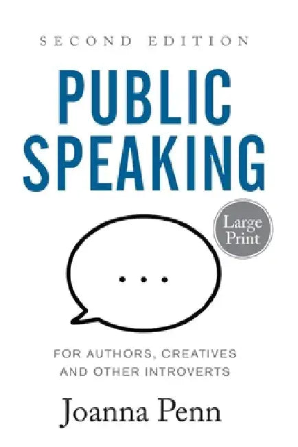 Public Speaking for Authors, Creatives and Other Introverts Large Print: Second Edition by Joanna Penn
