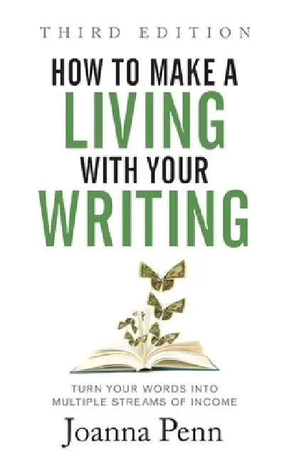 How to Make a Living with Your Writing Third Edition: Turn Your Words into Multiple Streams Of Income by Joanna Penn