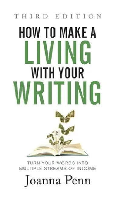 How to Make a Living with Your Writing Third Edition: Turn Your Words into Multiple Streams Of Income by Penn, Joanna