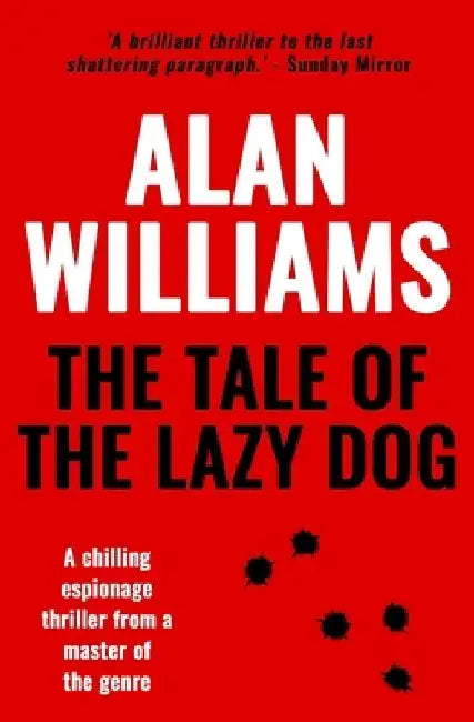 The Tale of the Lazy Dog: A chilling espionage thriller from a master of the genre by Alan Williams