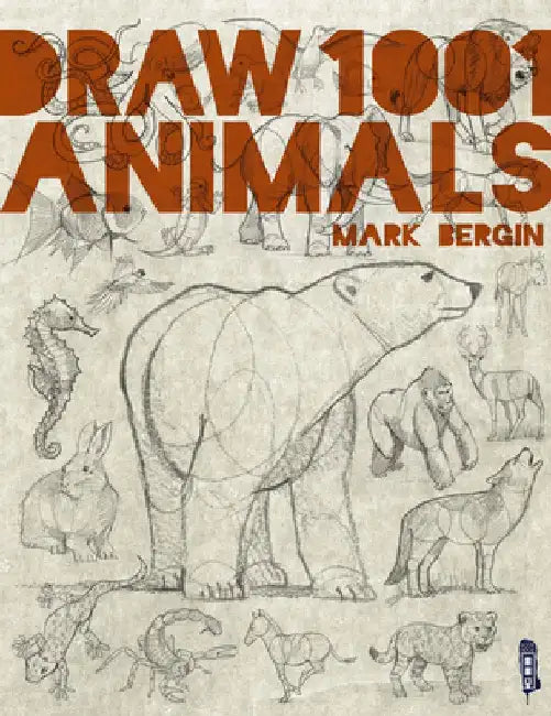 Draw 1001 Animals, Volume 1 by Mark Bergin