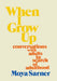 When I Grow Up: conversations with adults in search of adulthood by Moya Sarner