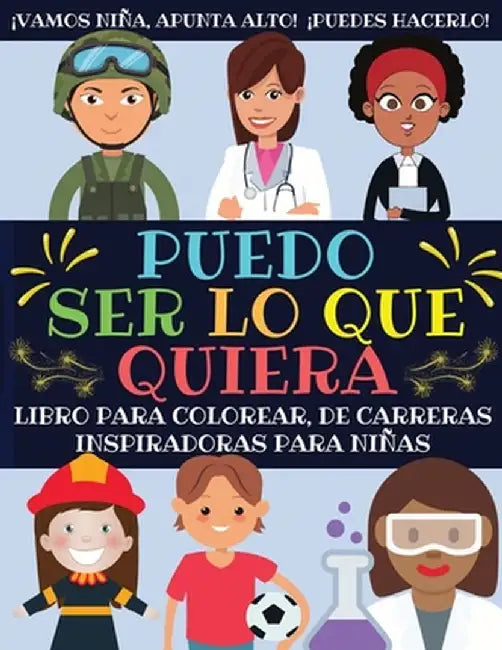 Puedo Ser Lo Que Quiera: Libro Para Colorear De Carreras Inspiradoras Para Niñas by Confiada_niñas_press