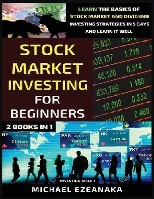 Stock Market Investing For Beginners (2 Books In 1): Learn The Basics Of Stock Market And Dividend Investing Strategies In 5 Days And Learn It Well by Michael Ezeanaka