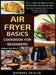 Air Fryer Cookbook Basics For Beginners: Simple, Healthy And Delicious Recipes For A Nourishing Meal (Includes Alphabetic Index For Easy Navigation An by Barbara Trisler