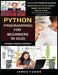 Python Programming For Beginners In 2020: Learn Python In 5 Days with Step-By-Step Guidance, Hands-On Exercises And Solution - Fun Tutorial For Novice by James Tudor