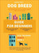 Dog Breed Guide For Beginners: A Concise Analysis Of 50 Dog Breeds (Including Size, Temperament, Ease of Training, Exercise Needs and Much More!) by Troy Helena