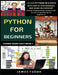 Python For Beginners: Learn Python In 5 Days With Step-by-Step Guidance And Hands-On Exercises (Python Programming, Python Crash Course, Pro by James Tudor