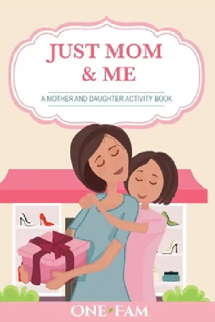 A Mother Daughter Activity Book: Just Mom & Me by Onefam