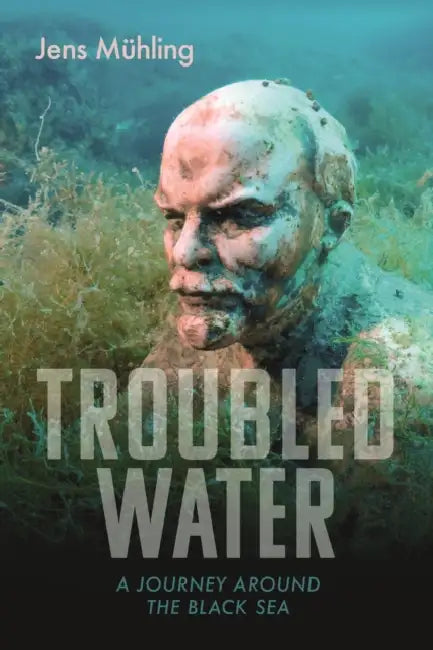 Troubled Water: A Journey Around the Black Sea by Jens Mühling, Simon Pare
